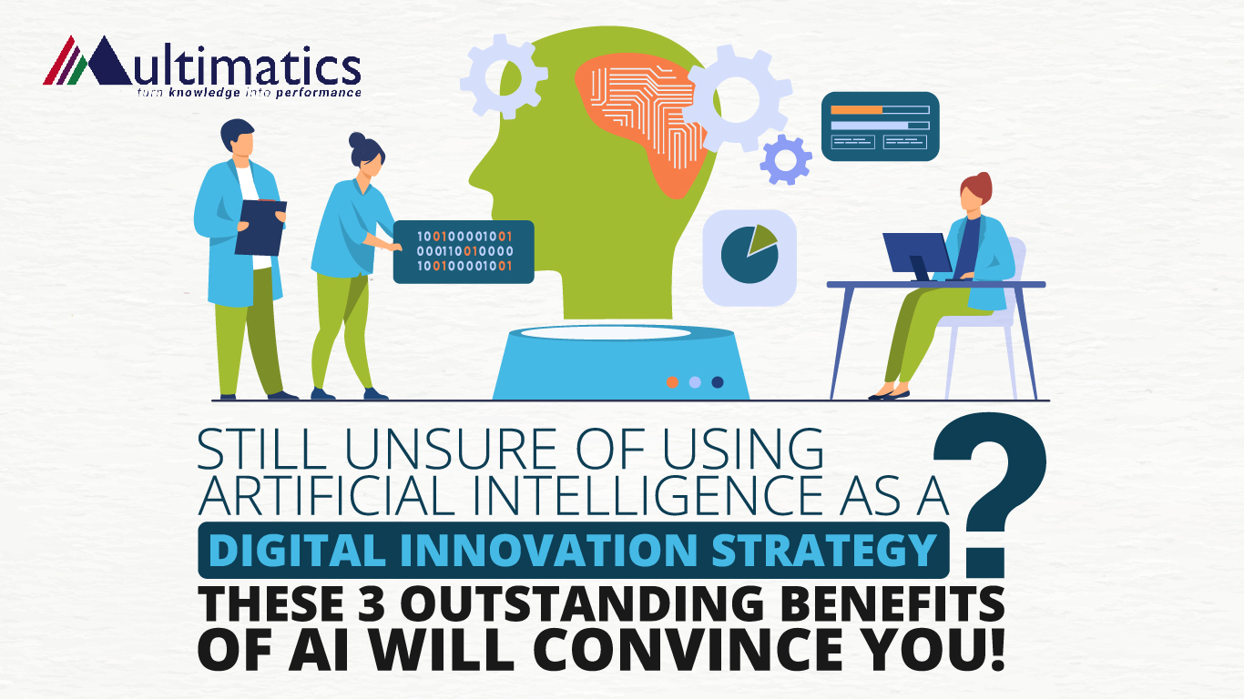 Still Unsure of Using Artificial Intelligence as a Digital Innovation Strategy? These 3 Outstanding Benefits of AI Will Convince You!