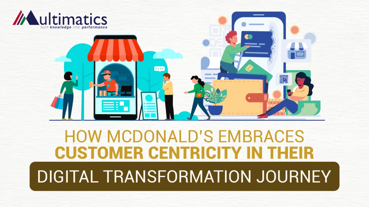 Digital Transformation in Food and Beverage Industry: How McDonald’s Embraces Customer Centricity in Their Digital Transformation Journey