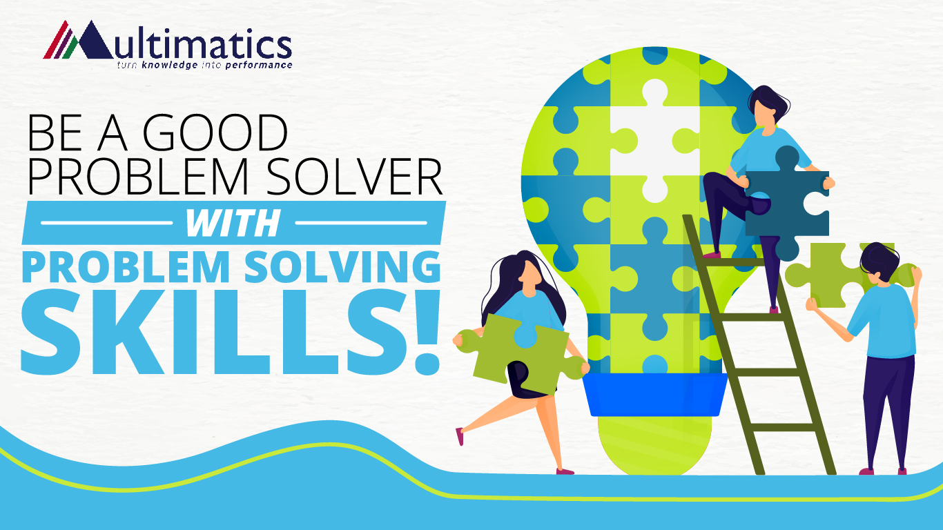 Be A Good Problem Solver with Problem Solving Skills!